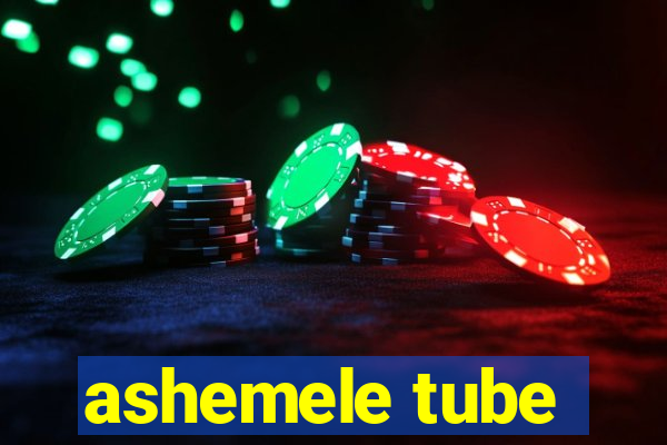 ashemele tube